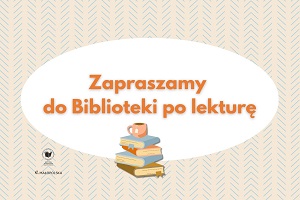 Zapraszamy do Biblioteki po lekturę.
