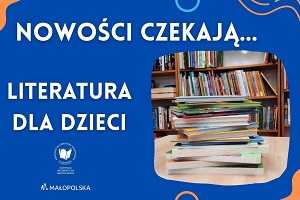 Literatura dla dzieci. Nowości czekają... Po prawej książki ułożone na blacie stolika.