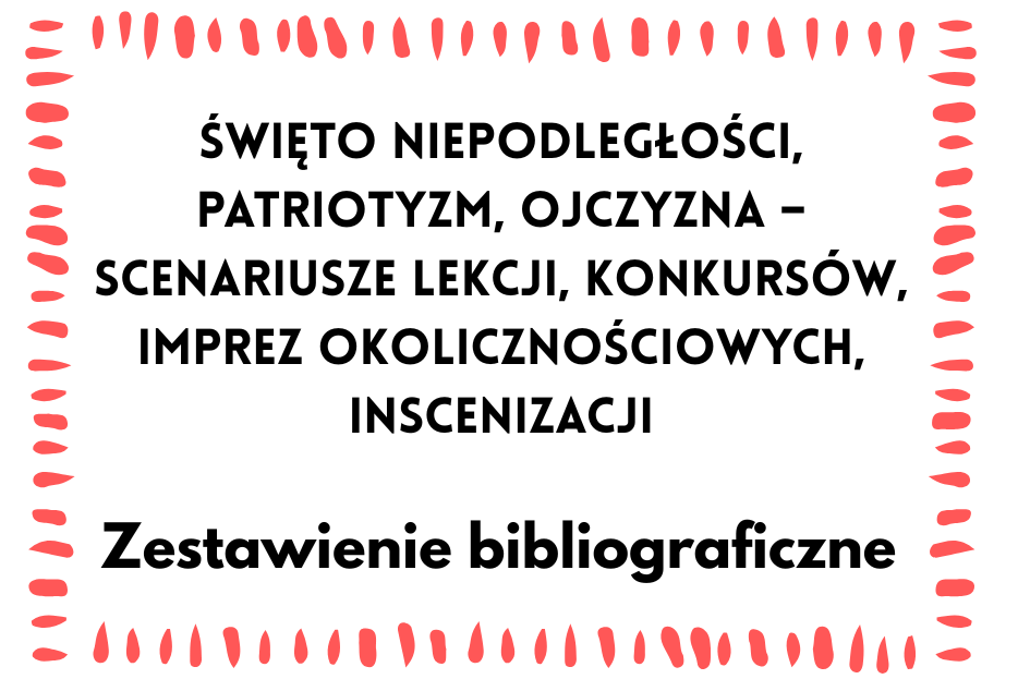 Święto Niepodległości, patriotyzm, ojczyzna - zestawienie bibliograficzne