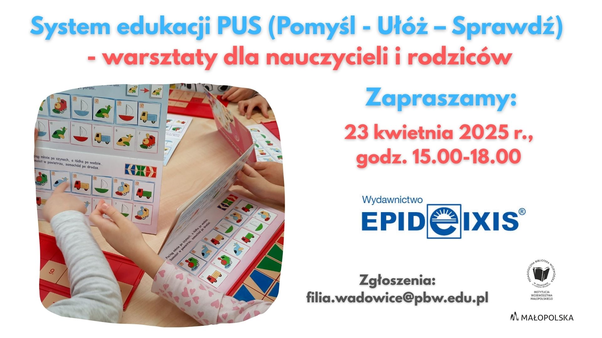 Po lewej stronie: karty pracy wydawnictwa Epideixis. Od góry napis: System edukacji PUS (Pomyśl - Ułóż – Sprawdź)  - warsztaty dla nauczycieli i rodziców.