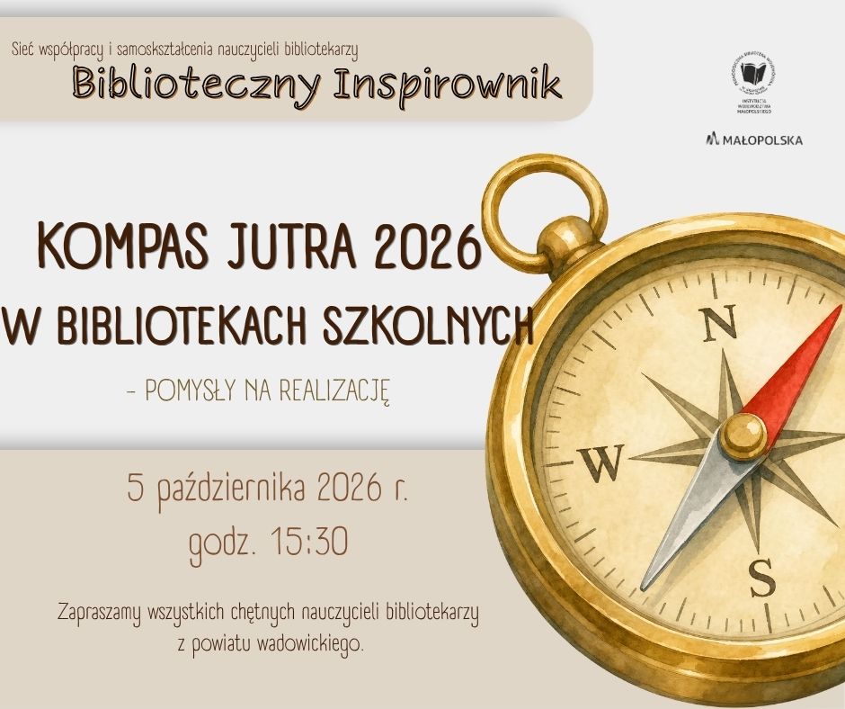 Sieć współpracy i samokształcenia nauczycieli bibliotekarzy "Biblioteczny inspirownik". Zapraszamy wszystkich chętnych nauczycieli bibliotekarzy z powiatu wadowickiego - 5 października 2026 r. o godz. 15.30. Po prawej stronie plakatu znajduje się obrazek przedstawiający kompas.